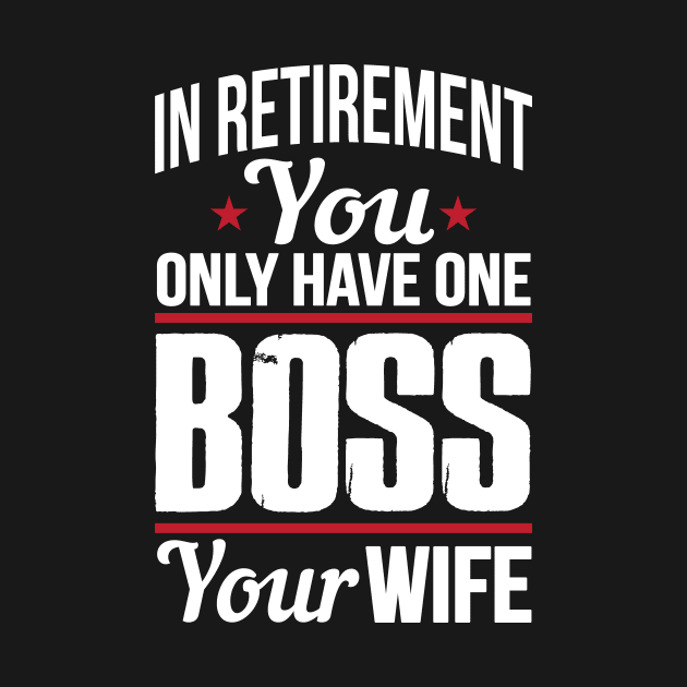 In retirement you only have one boss. Your wife by nektarinchen