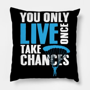 You only live once Take chances Pillow