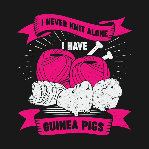 I Never Knit Alone I Have Guinea Pigs by Dolde08