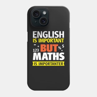 English Is Important But Maths is Importanter Phone Case