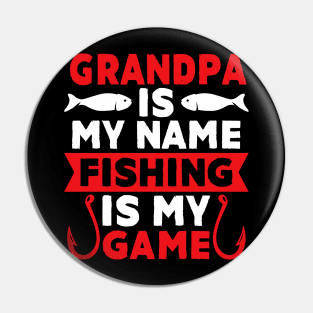 Grandpa Is My Name Fishing Is My Game Pin