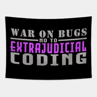 war on bugs, not to extrajudicial coding Tapestry