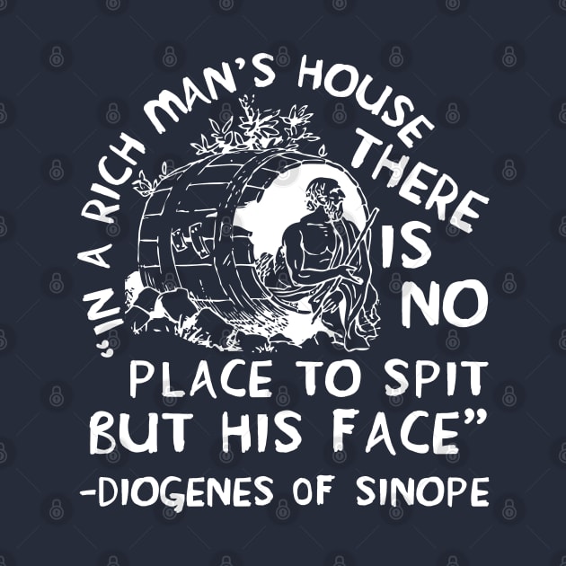 In A Rich Man's House There Is No Place To Spit But His Face - Diogenes of Sinope, Quote, Philosopher by SpaceDogLaika