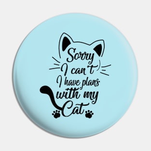 Sorry I can't I have plans with my Cat funny Cute Kitten Pin