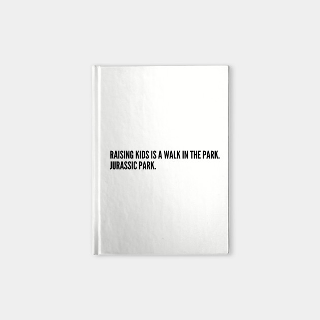 Parenting Humor Raising Kids Is A Walk In The Park Funny Statement Slogan Joke Witty Humor