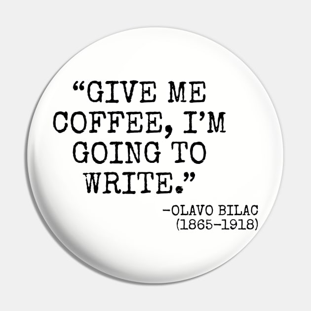 "Give me coffee, I'm going to write." -Olavo Bilac Pin by Among the Leaves Apparel