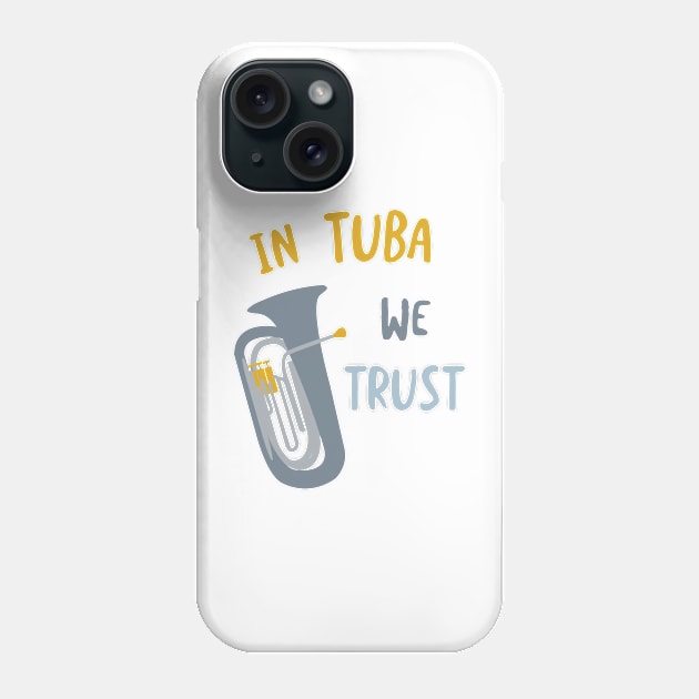 In Tuba We Trust Phone Case by whyitsme