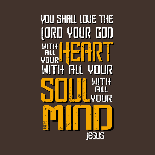 Love the Lord with Heart, Soul and Mind, Jesus Quote by AlondraHanley