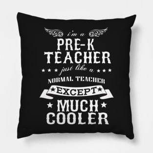 I’M A Pre-K Teacher Just Like A Normal Teacher Except Much Cooler Pillow