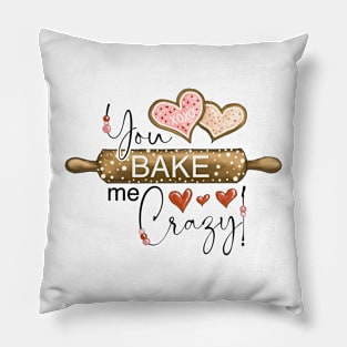 You Bake Me Crazy Pillow