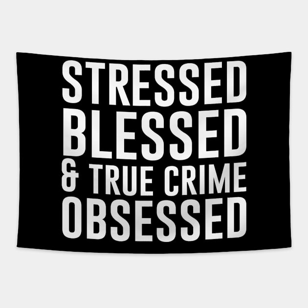 Stressed Blessed and True Crime Obsessed Tapestry by teesumi