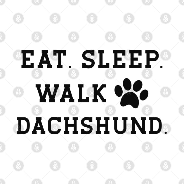 Dachshund dog - Eat sleep walk dachshund by KC Happy Shop