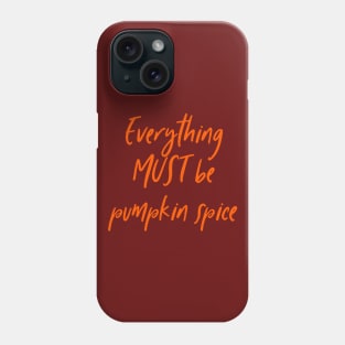 Everything must be pumpkin spice latte tea coffee autumn fall Phone Case