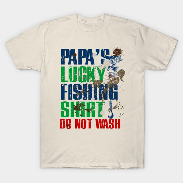 Funny Papa's Lucky Fishing Shirt DO NOT WASH Fishing Dirty Shirt - Lucky  Fishing - T-Shirt