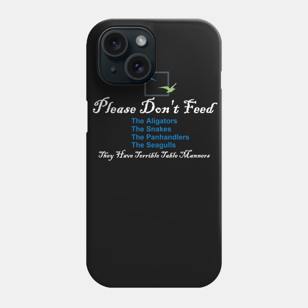 Please Don't Feed The Alligators, Snakes, Panhandlers, Seagulls Phone Case by ThemedSupreme