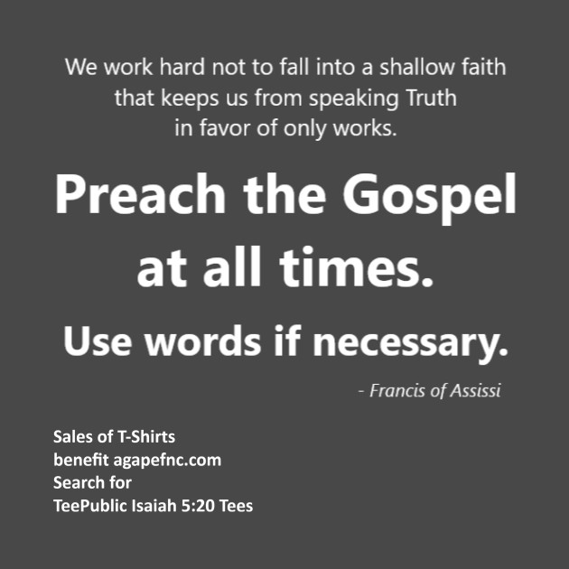 Francis of Assisi quote - Preach the Gospel at all times, and sometimes use words by Isaiah 5:20 Tees