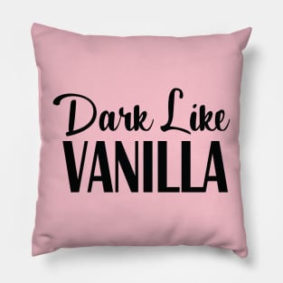 Dark Like Vanilla Pillow