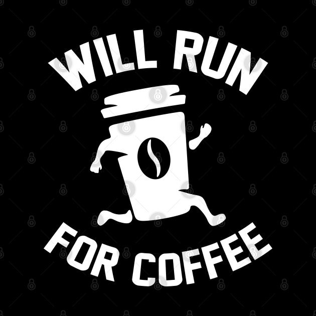 Will Run For Coffee by LuckyFoxDesigns