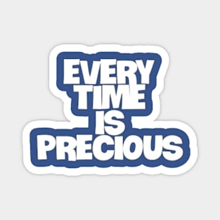 every time is precious Magnet