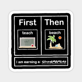 Teach Then Beach - I'M Earning A Summer Break Magnet