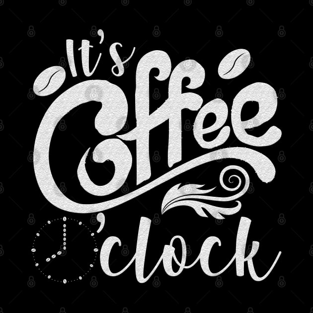 It's Coffee o'clock Funny Coffee Happiness by reginaturner