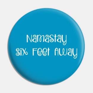 Namastay Six Feet Away Pin