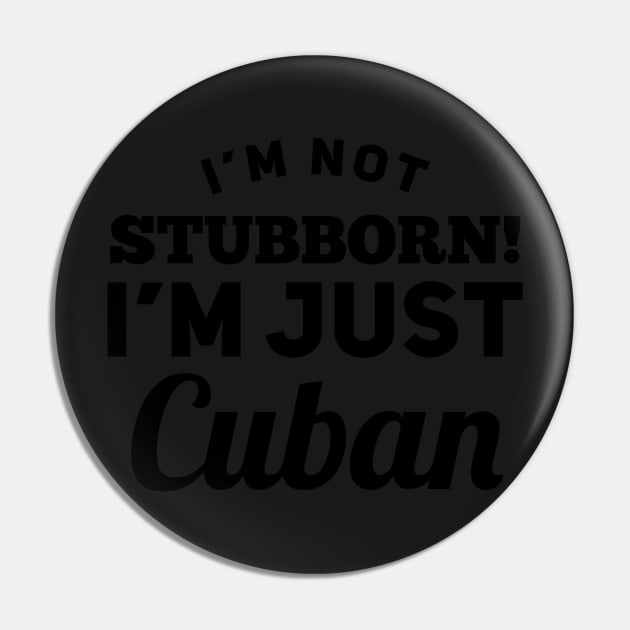 I_m Not Stubborn I_m Just Cuban T shirt Pin by TeeLovely