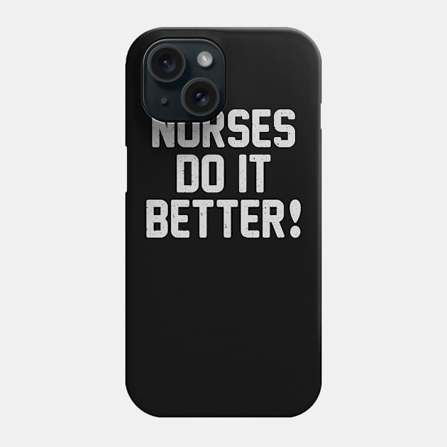 Nurses Do It Better Phone Case by laceycooper