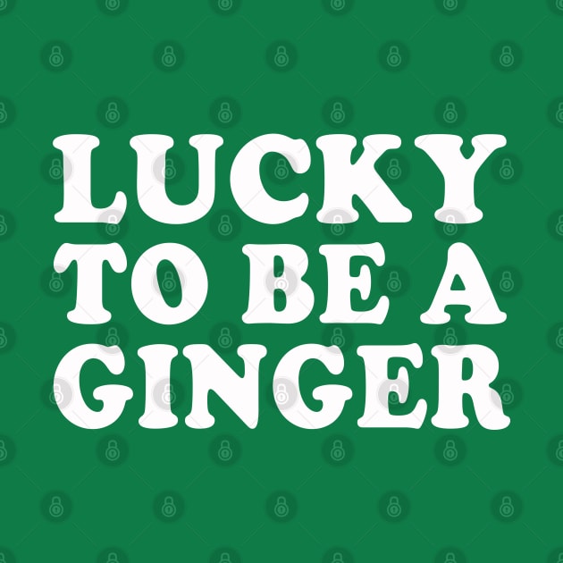 Lucky To Be A Ginger Irish Redhead St Patrick's Day by E