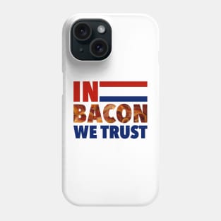 In Bacon We Trust - Election 2016 Phone Case