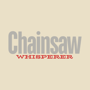 Chainsaw Whisperer T-Shirt