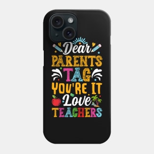 Dear Parents Tag You're It Teachers Phone Case