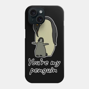 You're my penguin Phone Case