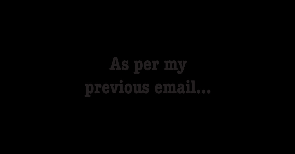 As per my previous email Email Humor Sticker TeePublic