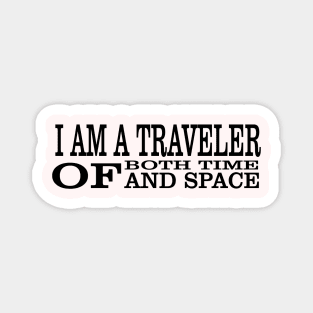 I Am A Traveller Of Both Time & Space T-Shirt Magnet