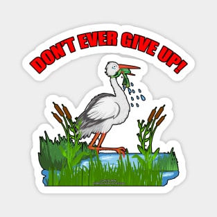 Don't Ever Give Up Funny Inspirational Novelty Gift Magnet