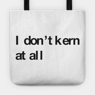 I don't kern at all Tote