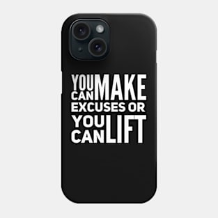 You can make excuses or your can lift Phone Case