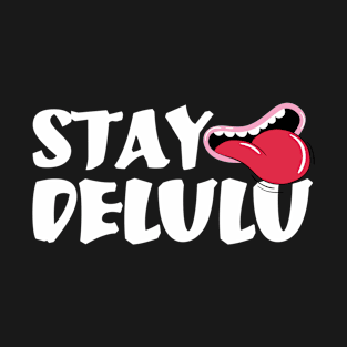 Stay Delulu I T-Shirt