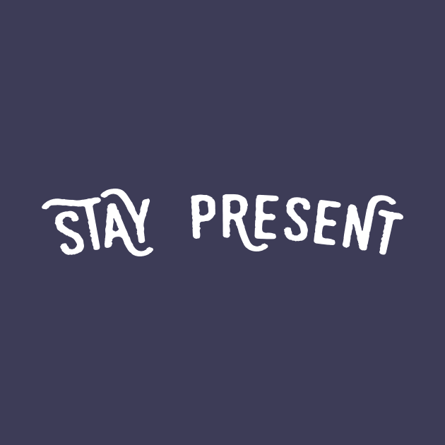 Stay present by PaletteDesigns