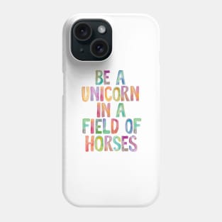 Be a Unicorn in a Field of Horses Phone Case