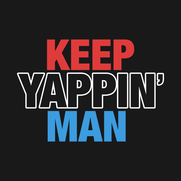 Keep Yappin' Man Dabate Election President by mittievance