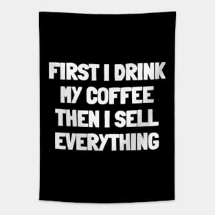 First i drink my coffee then i sell everything Tapestry