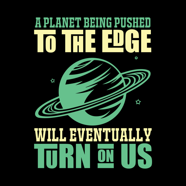 A Planet Being Pusehd - Earth Day Nature Protection Quote by MrPink017