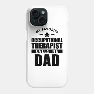 My favorite occupational therapist calls me dad Phone Case