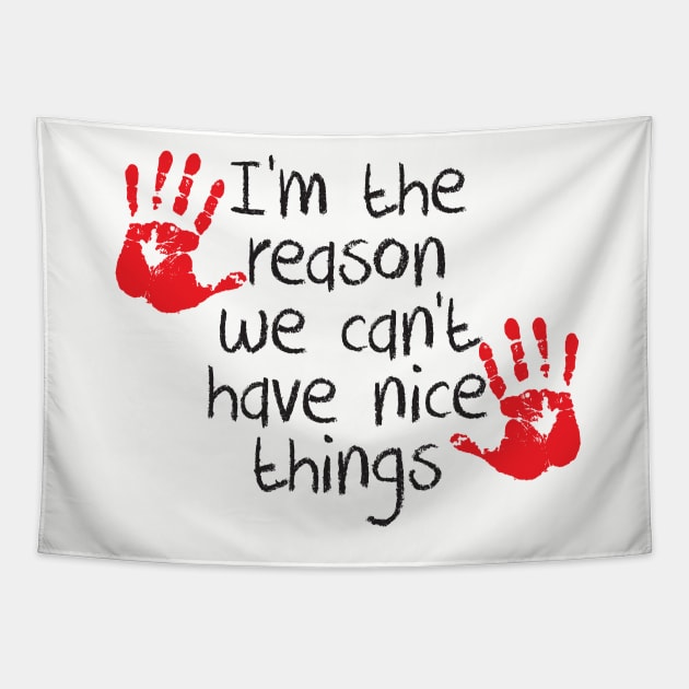 I am the reason we can't have nice things Tapestry by e2productions