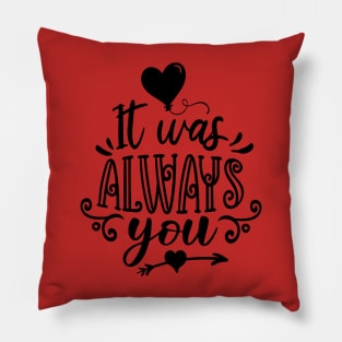 It was always you Pillow