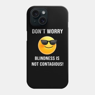 Don't Worry... Blindness is not Contagious Phone Case