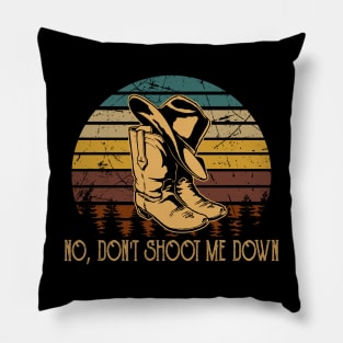 No, Don't Shoot Me Down Cowboy Boots & Hat Outlaw Music Quote Pillow