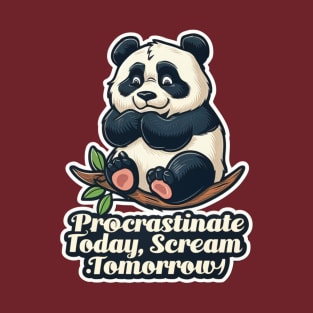 PROCRASTINATE TODAY & SCREAM TOMORROW! T-Shirt